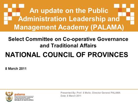 An update on the Public Administration Leadership and Management Academy (PALAMA) Select Committee on Co-operative Governance and Traditional Affairs NATIONAL.