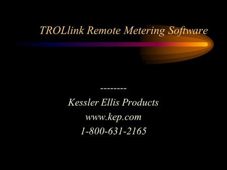 TROLlink Remote Metering Software -------- Kessler Ellis Products www.kep.com 1-800-631-2165.