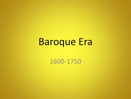 Baroque Era 1600-1750. Baroque Era Baroque is a term generally used by music historians to describe a broad range of musical styles in a large geographic.