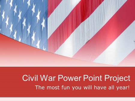 Civil War Power Point Project The most fun you will have all year!