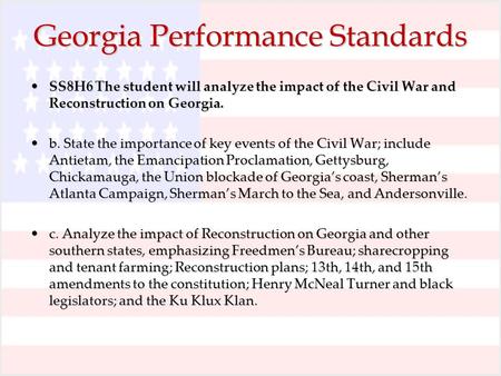 Georgia Performance Standards SS8H6 The student will analyze the impact of the Civil War and Reconstruction on Georgia.SS8H6 The student will analyze the.