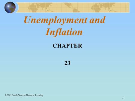 1 Unemployment and Inflation CHAPTER 23 © 2003 South-Western/Thomson Learning.