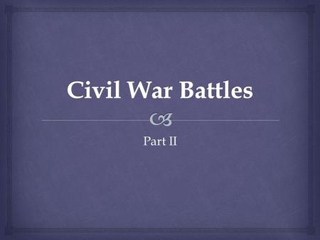 Part II.  Union capture of the largest Confederate city Union Commander: Farragut, Butler Confederate Commander: Lovell Capture of New Orleans April.