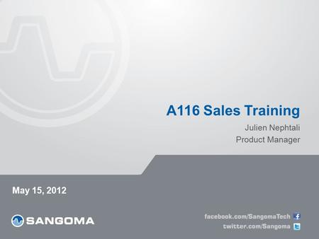 A116 Sales Training Julien Nephtali Product Manager May 15, 2012.