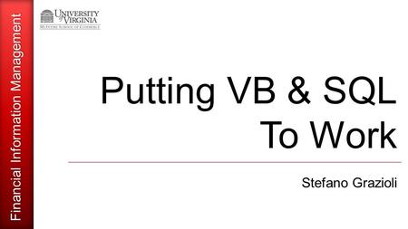 Financial Information Management Putting VB & SQL To Work Stefano Grazioli.