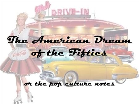 The American Dream of the Fifties or the pop culture notes.