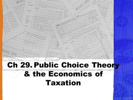 Ch 29.Public Choice Theory & the Economics of Taxation.