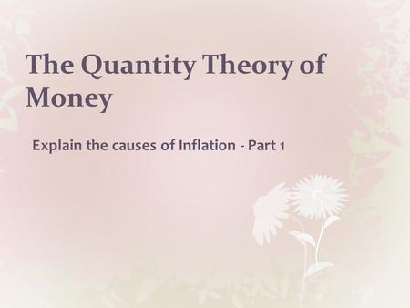 The Quantity Theory of Money Explain the causes of Inflation - Part 1.