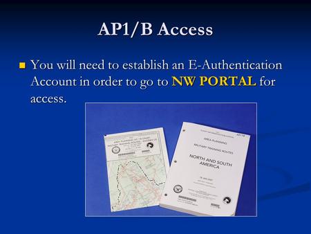 AP1/B Access You will need to establish an E-Authentication Account in order to go to NW PORTAL for access. You will need to establish an E-Authentication.