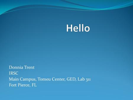 Donnia Trent IRSC Main Campus, Tomeu Center, GED, Lab 311 Fort Pierce, FL.