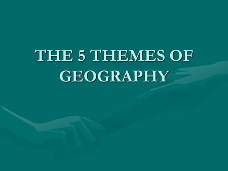 THE 5 THEMES OF GEOGRAPHY