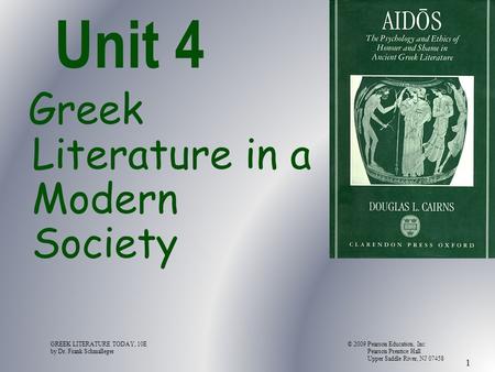 GREEK LITERATURE TODAY, 10E© 2009 Pearson Education, Inc by Dr. Frank Schmalleger Pearson Prentice Hall Upper Saddle River, NJ 07458 1 Greek Literature.