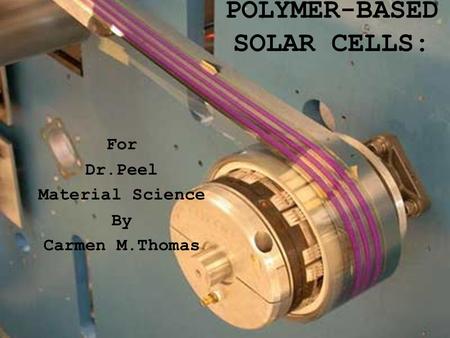 POLYMER-BASED SOLAR CELLS: For Dr.Peel Material Science By Carmen M.Thomas.