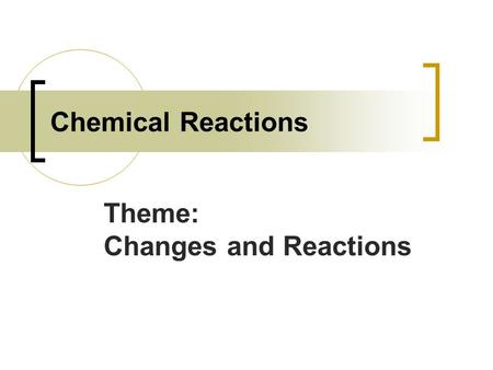 Theme: Changes and Reactions