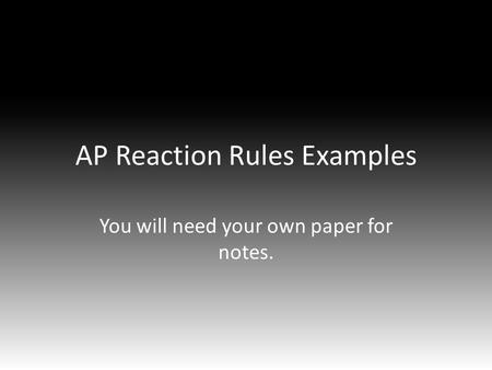 AP Reaction Rules Examples You will need your own paper for notes.