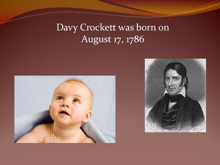 Davy Crockett was born on August 17, 1786