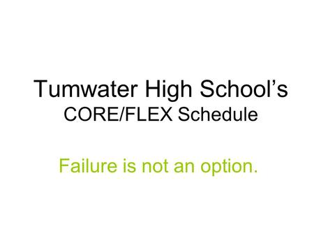 Tumwater High School’s CORE/FLEX Schedule Failure is not an option.