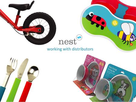 Working with distributors. Who are we? Nest Product Design & Sourcing Concept Work CAD Design Prototyping Tooling Factory Selection & Liaison Manufacturing/Sourcing.