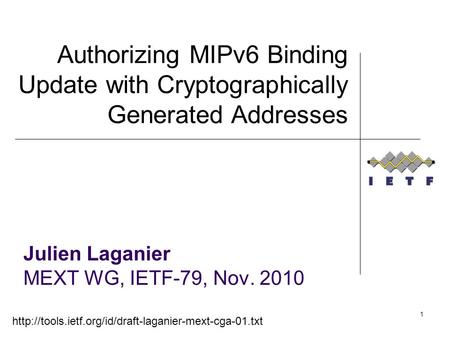 1 Julien Laganier MEXT WG, IETF-79, Nov. 2010 Authorizing MIPv6 Binding Update with Cryptographically Generated Addresses