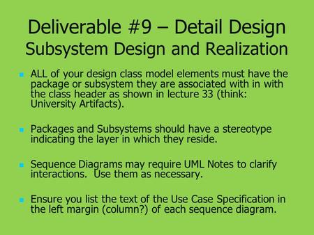 Deliverable #9 – Detail Design Subsystem Design and Realization ALL of your design class model elements must have the package or subsystem they are associated.