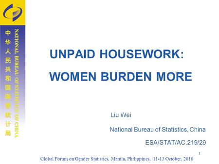 Global Forum on Gender Statistics, Manila, Philippines, 11-13 October, 2010 中华人民共和国国家统计局中华人民共和国国家统计局中华人民共和国国家统计局中华人民共和国国家统计局 NATIONAL BUREAU OF STATISTICS.