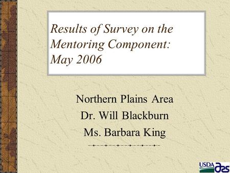 Results of Survey on the Mentoring Component: May 2006 Northern Plains Area Dr. Will Blackburn Ms. Barbara King.