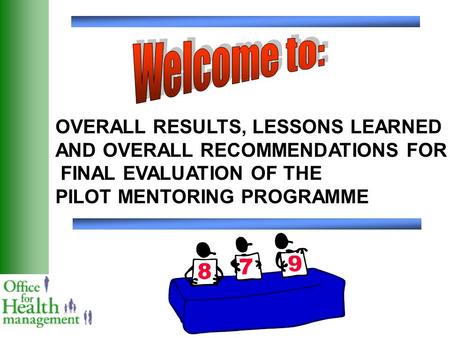 OVERALL RESULTS, LESSONS LEARNED AND OVERALL RECOMMENDATIONS FOR FINAL EVALUATION OF THE PILOT MENTORING PROGRAMME.