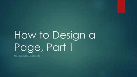 How to Design a Page, Part 1 HOWE/ANDERSON. Step One: Log in  Go to www.yearbookavenue.com www.yearbookavenue.com  The JOB NO is 14548  Enter your.