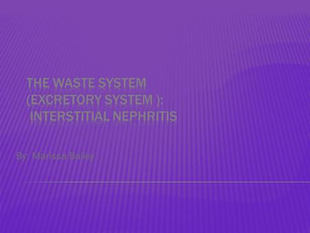 By: Marissa Bailey.  Interstitial nephritis is a disease of the kidneys that is characterized by the inflammation of the spaces between the kidney tubules.