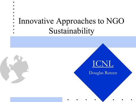 Innovative Approaches to NGO Sustainability ICNL Douglas Rutzen.