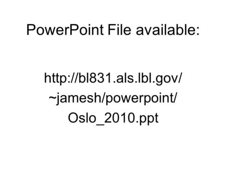 PowerPoint File available:  ~jamesh/powerpoint/ Oslo_2010.ppt.