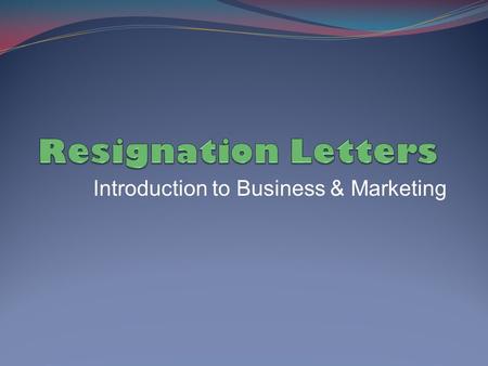 Introduction to Business & Marketing. Things to Consider Timing Give your employer at least 2-4 weeks notice Hiring & Training Offer to help find, train,