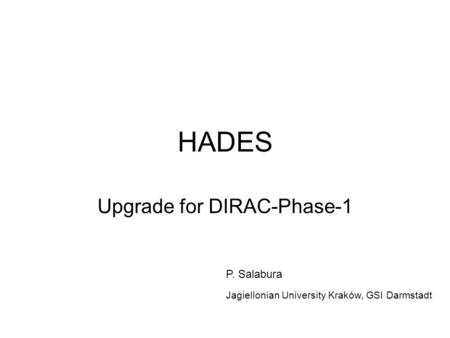 HADES Upgrade for DIRAC-Phase-1 P. Salabura Jagiellonian University Kraków, GSI Darmstadt.