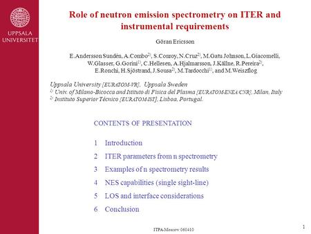 ITPA-Moscow 060410 Role of neutron emission spectrometry on ITER and instrumental requirements Göran Ericsson E.Andersson Sundén, A.Combo 2), S.Conroy,