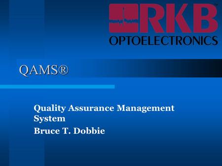 QAMS® Quality Assurance Management System Bruce T. Dobbie.