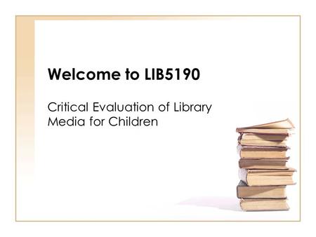 Welcome to LIB5190 Critical Evaluation of Library Media for Children.