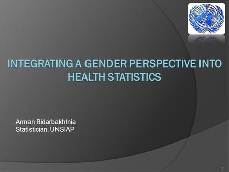 1 Arman Bidarbakhtnia Statistician, UNSIAP. Areas of focus Health and nutrition of childrenMaternal healthMortality and causes of deathHIV and AIDSHealth.