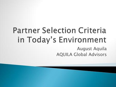 August Aquila AQUILA Global Advisors. August is the CEO of AQUILA Global Advisors, LLC which specializes in succession planning, mergers and acquisitions,