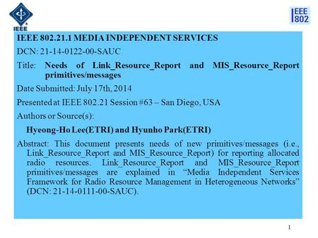 IEEE 802.21.1 MEDIA INDEPENDENT SERVICES DCN: 21-14-0122-00-SAUC Title: Needs of Link_Resource_Report and MIS_Resource_Report primitives/messages Date.