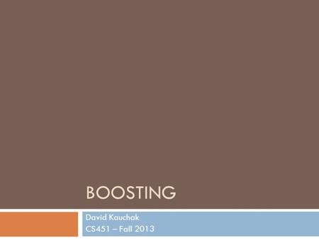 BOOSTING David Kauchak CS451 – Fall 2013. Admin Final project.