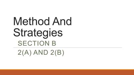 Method And Strategies SECTION B 2(A) AND 2(B). Suggested Method Excellent 2(a) -Variety of sentences -Use new words relevant to stimulus -Use idioms/similes.