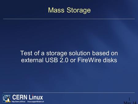 May 14, 2004 1 Mass Storage Test of a storage solution based on external USB 2.0 or FireWire disks.