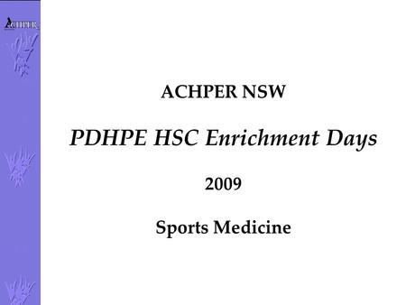 ACHPER NSW PDHPE HSC Enrichment Days 2009 Sports Medicine.