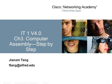 © 2007 Cisco Systems, Inc. All rights reserved.Cisco PublicNew CCNA 307 1 Jianxin Tang IT 1 V4.0 Ch3. Computer Assembly—Step by Step.