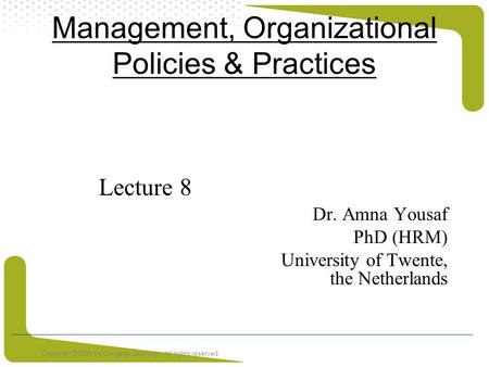 Copyright ©2008 by Cengage Learning. All rights reserved Management, Organizational Policies & Practices Lecture 8 Dr. Amna Yousaf PhD (HRM) University.