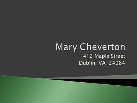 412 Maple Street Dublin, VA 24084.  Masters’ of Science - Counseling and Human Development ◦ Concentration in School Counseling ◦ Radford University,