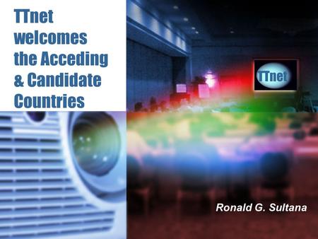 TTnet welcomes the Acceding & Candidate Countries Ronald G. Sultana TTnet.