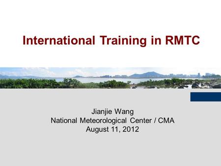 International Training in RMTC Jianjie Wang National Meteorological Center / CMA August 11, 2012.