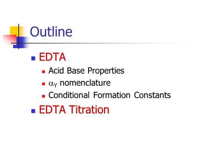 Outline EDTA EDTA Titration Acid Base Properties aY nomenclature