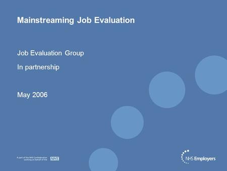 Mainstreaming Job Evaluation Job Evaluation Group In partnership May 2006.